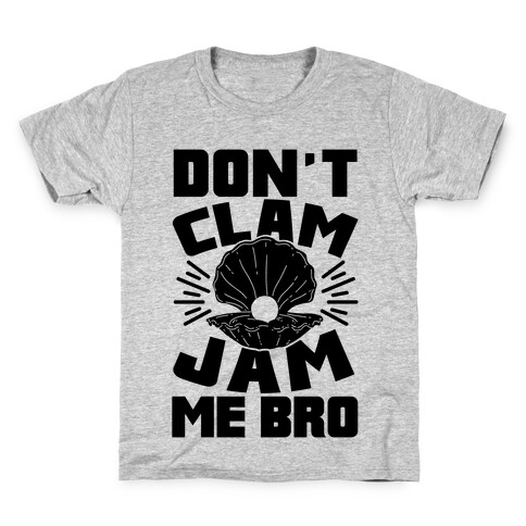 Don't Clam Jam Me Bro Kids T-Shirt