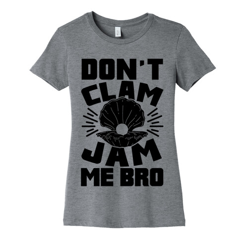 Don't Clam Jam Me Bro Womens T-Shirt