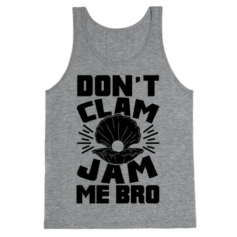 Don't Clam Jam Me Bro Tank Top