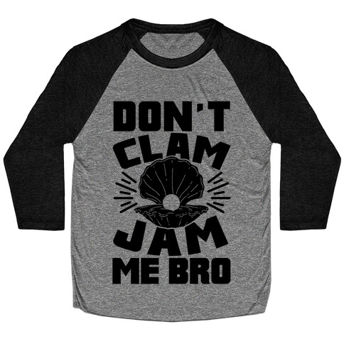 Don't Clam Jam Me Bro Baseball Tee
