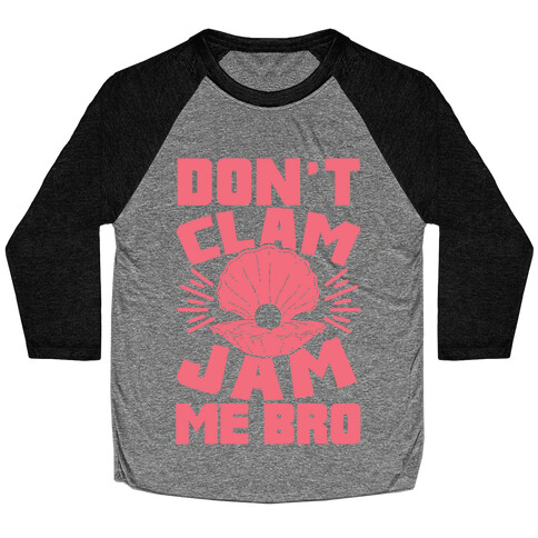 Don't Clam Jam Me Bro Baseball Tee