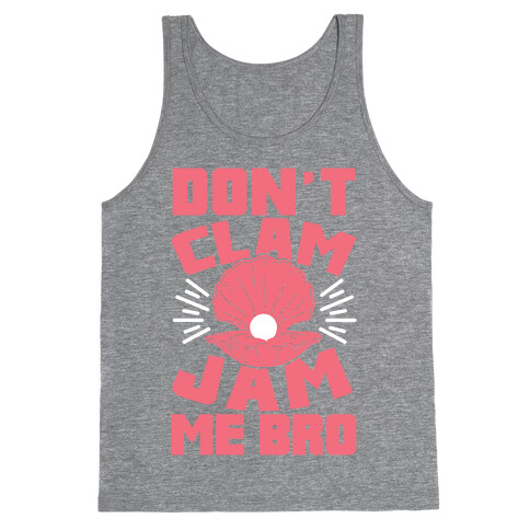 Don't Clam Jam Me Bro Tank Top