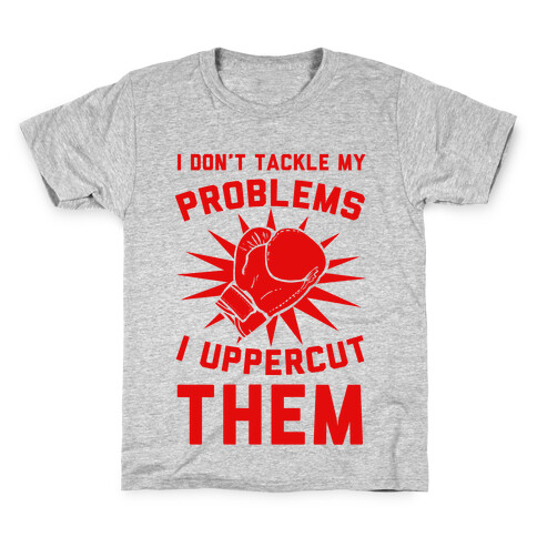 I Don't Tackle My Problems. I Uppercut Them! Kids T-Shirt