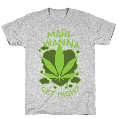 Mari-Wanna Get High? T-Shirt