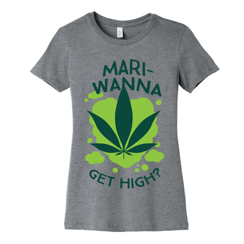 Mari-Wanna Get High? Womens T-Shirt