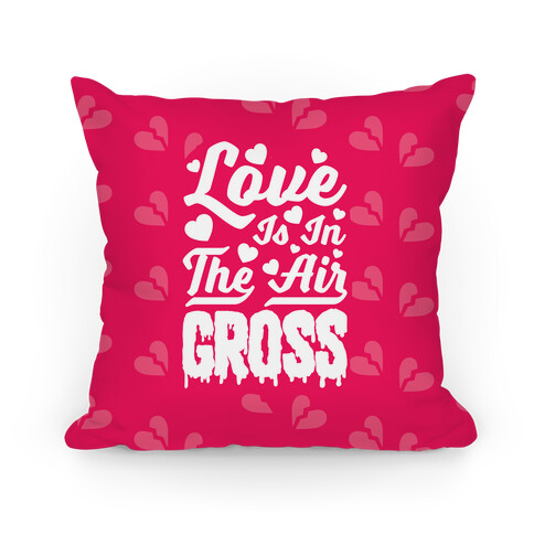 Love Is In The Air... GROSS Pillow
