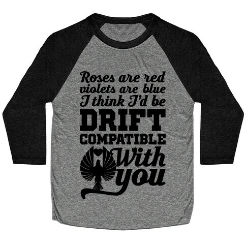 I Think I'd Be Drift Compatible With You Baseball Tee