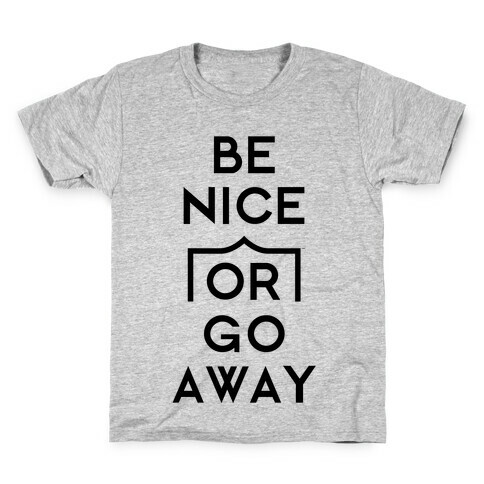 Be Nice Or Go Away Kids T-Shirt