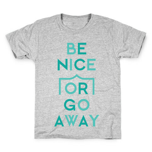 Be Nice Or Go Away Kids T-Shirt