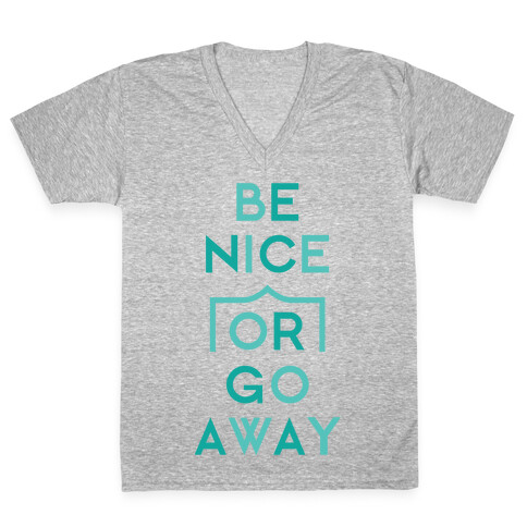 Be Nice Or Go Away V-Neck Tee Shirt