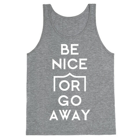 Be Nice Or Go Away Tank Top