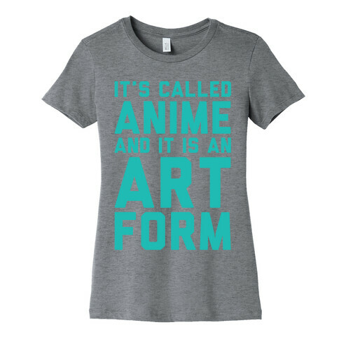 It's Called Anime And It Is An Art Form Womens T-Shirt