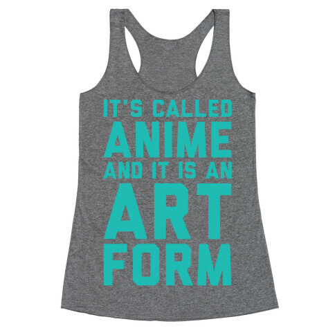 It's Called Anime And It Is An Art Form Racerback Tank Top