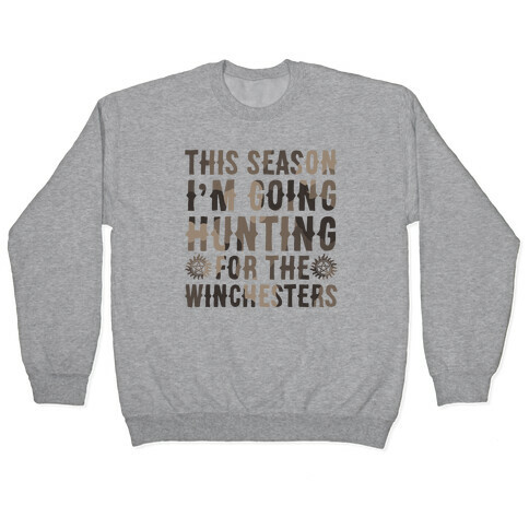 This Season I'm Going Hunting For The Winchesters Pullover