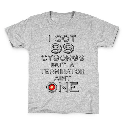 I got 99 Cyborgs But a Terminator Ain't One Kids T-Shirt