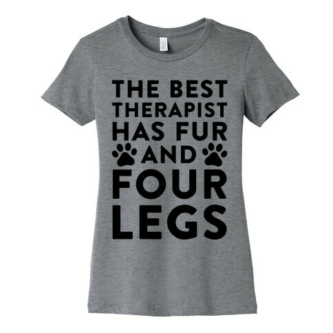 The Best Therapist Has Fur And Four Legs Womens T-Shirt