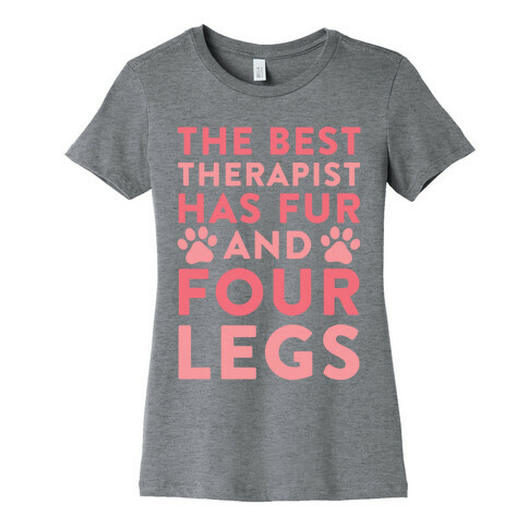 The Best Therapist Has Fur And Four Legs Womens T-Shirt