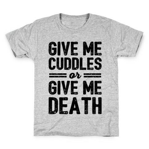 Give Me Cuddles Or Give Me Death Kids T-Shirt