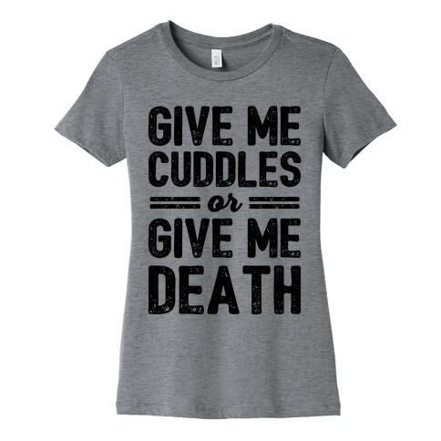 Give Me Cuddles Or Give Me Death Womens T-Shirt