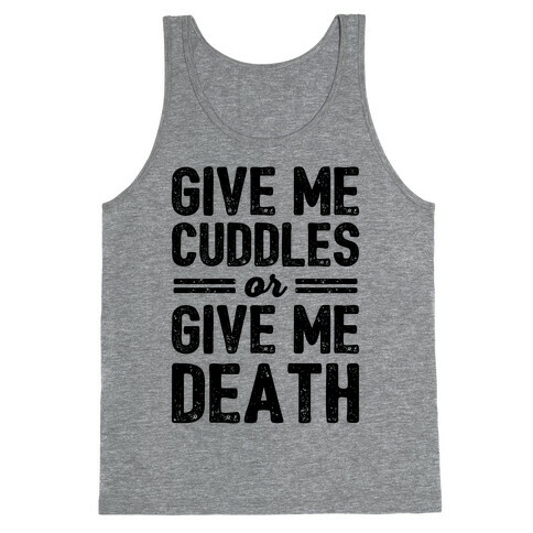 Give Me Cuddles Or Give Me Death Tank Top
