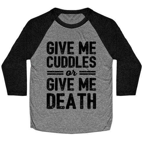 Give Me Cuddles Or Give Me Death Baseball Tee