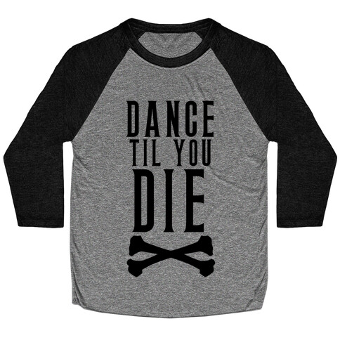 Dance Til You Die Baseball Tee