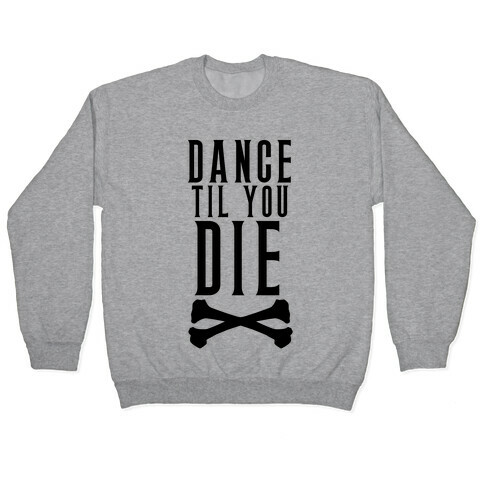 Dance Til You Die Pullover