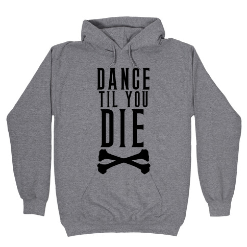 Dance Til You Die Hooded Sweatshirt
