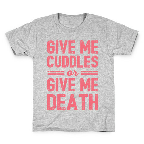 Give Me Cuddles Or Give Me Death Kids T-Shirt