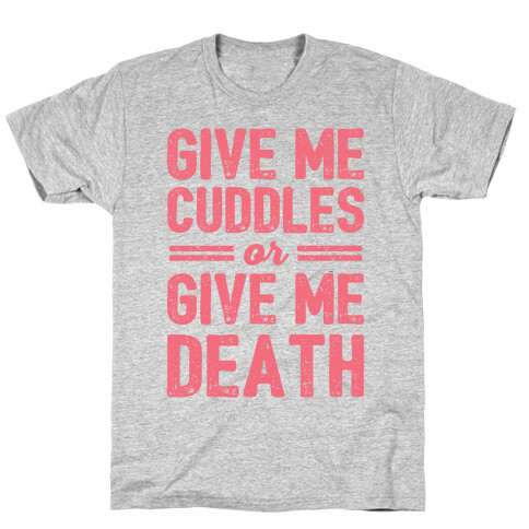 Give Me Cuddles Or Give Me Death T-Shirt