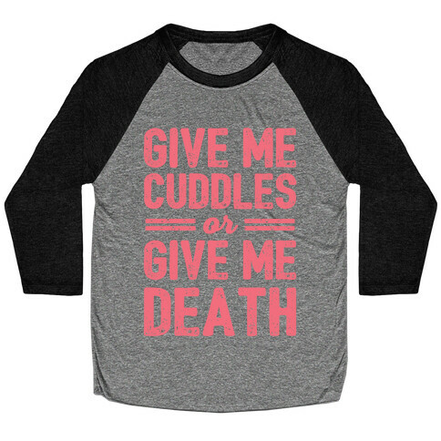 Give Me Cuddles Or Give Me Death Baseball Tee