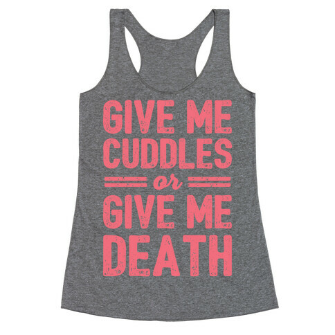 Give Me Cuddles Or Give Me Death Racerback Tank Top