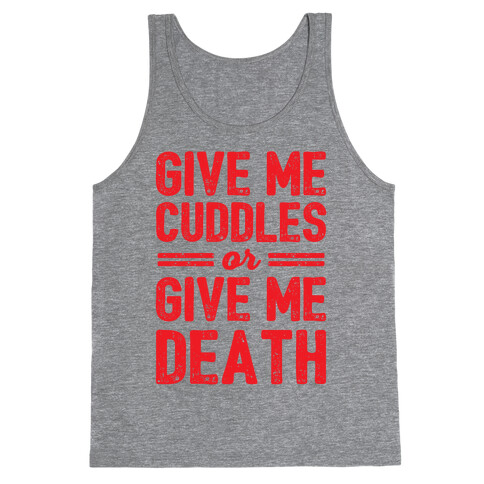 Give Me Cuddles Or Give Me Death Tank Top