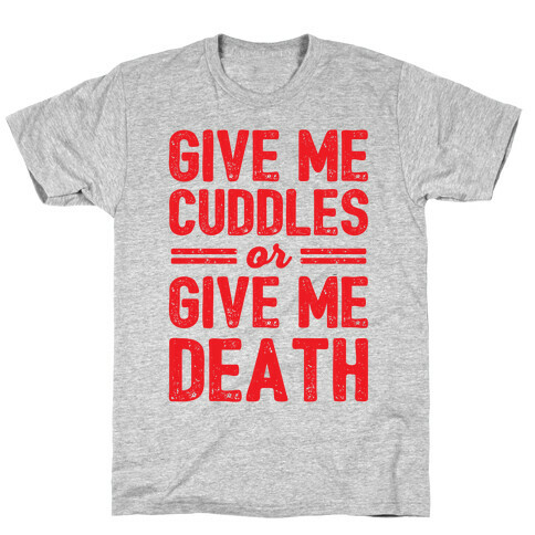 Give Me Cuddles Or Give Me Death T-Shirt