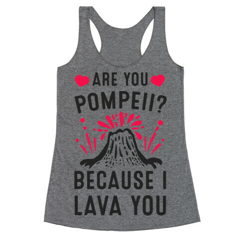 Are you Pompeii? Because I Lava You Racerback Tank Top