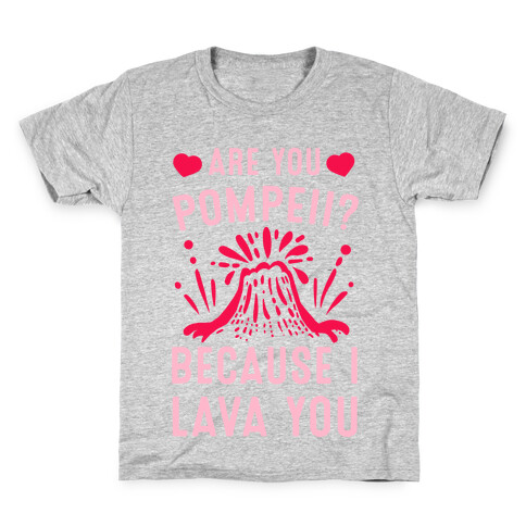 Are you Pompeii? Because I Lava You Kids T-Shirt