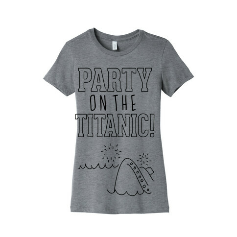 Party On The Titanic Womens T-Shirt