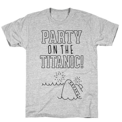 Party On The Titanic T-Shirt