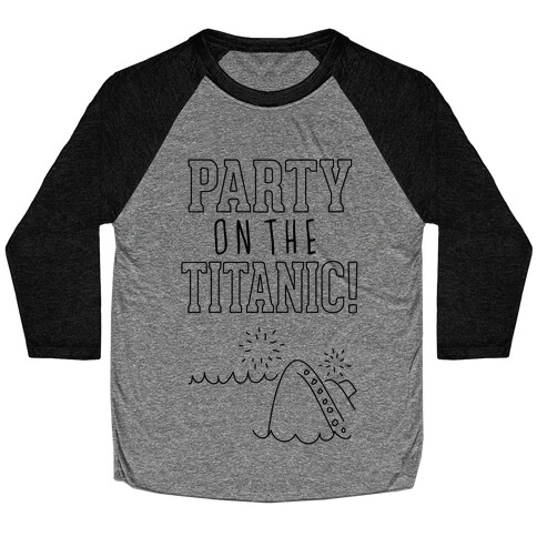 Party On The Titanic Baseball Tee