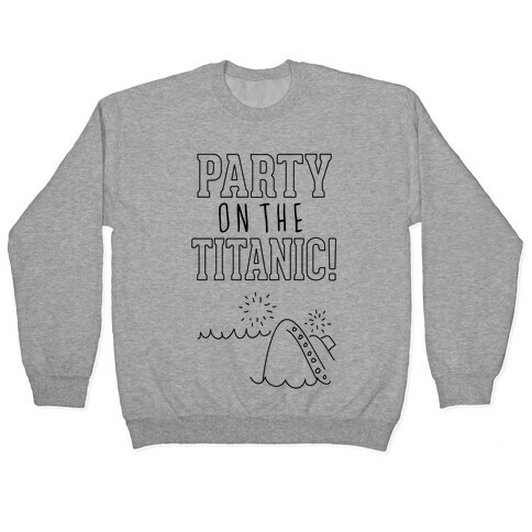 Party On The Titanic Pullover
