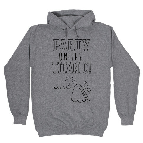 Party On The Titanic Hooded Sweatshirt