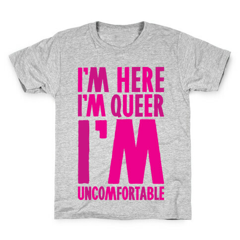 I'm Here I'm Queer I'm Uncomfortable Kids T-Shirt