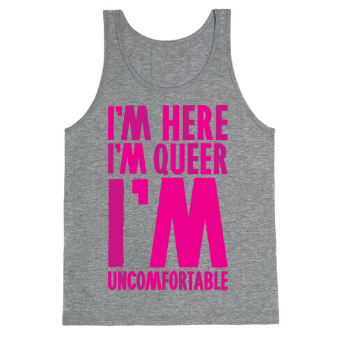 I'm Here I'm Queer I'm Uncomfortable Tank Top