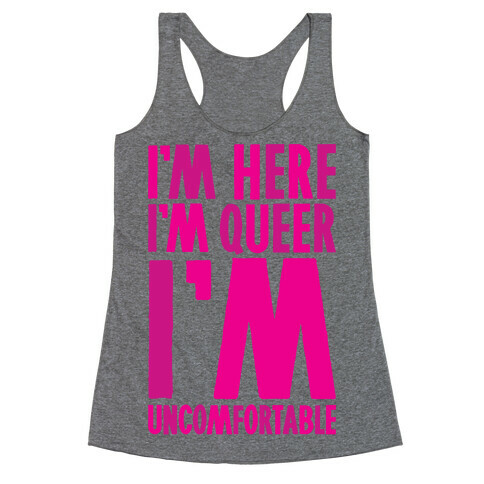 I'm Here I'm Queer I'm Uncomfortable Racerback Tank Top