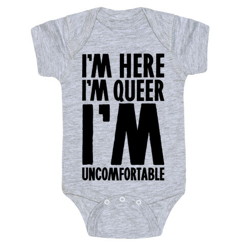 I'm Here I'm Queer I'm Uncomfortable Baby One-Piece