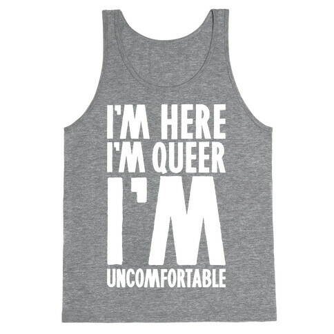 I'm Here I'm Queer I'm Uncomfortable Tank Top