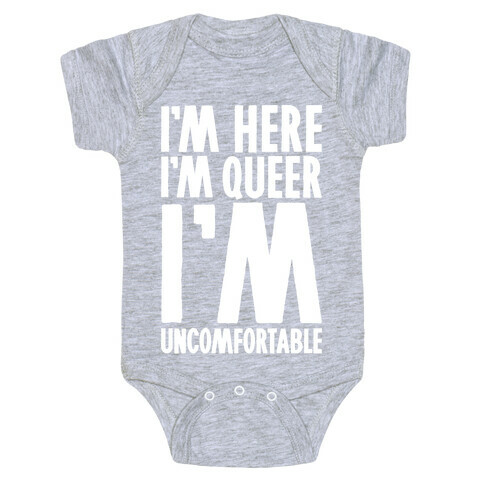 I'm Here I'm Queer I'm Uncomfortable Baby One-Piece