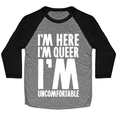 I'm Here I'm Queer I'm Uncomfortable Baseball Tee