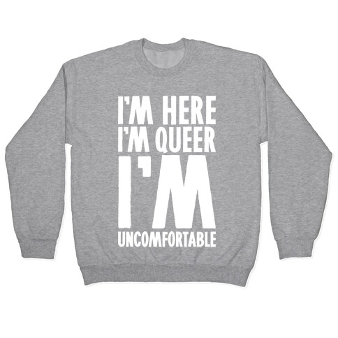 I'm Here I'm Queer I'm Uncomfortable Pullover