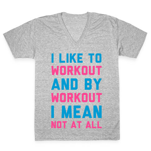 I Like to Workout and By Workout I Mean Not at All V-Neck Tee Shirt